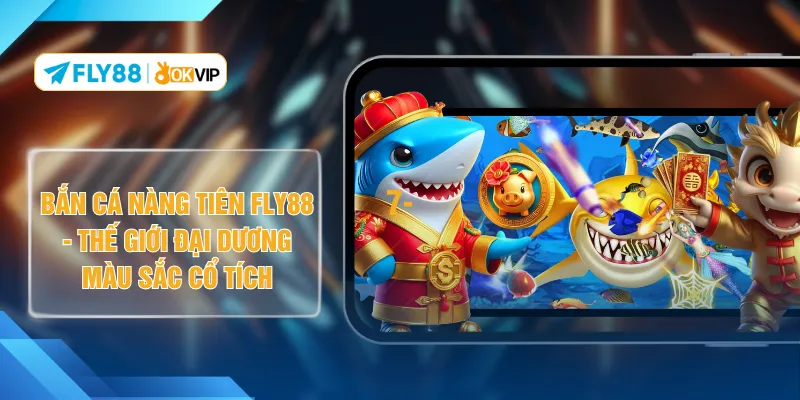 Bắn Cá Nàng Tiên FLY88 - Thế Giới Đại Dương Màu Sắc Cổ Tích