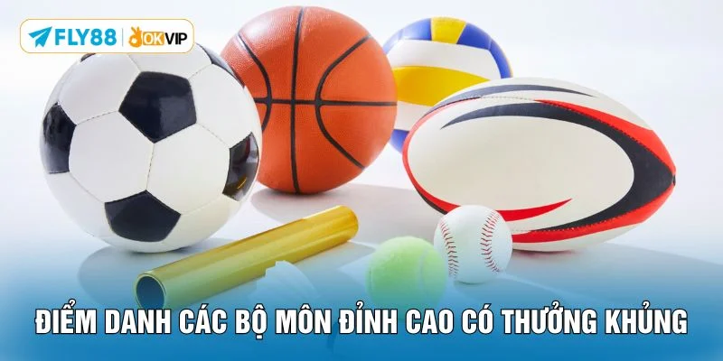 Điểm danh các bộ môn đỉnh cao có thưởng khủng