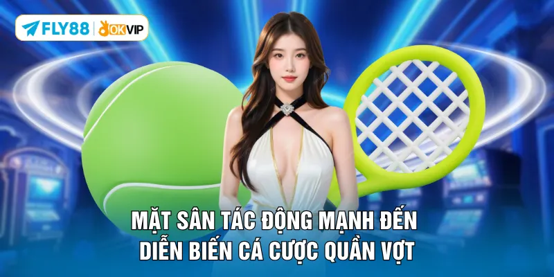 Mặt sân tác động mạnh đến diễn biến cá cược quần vợt