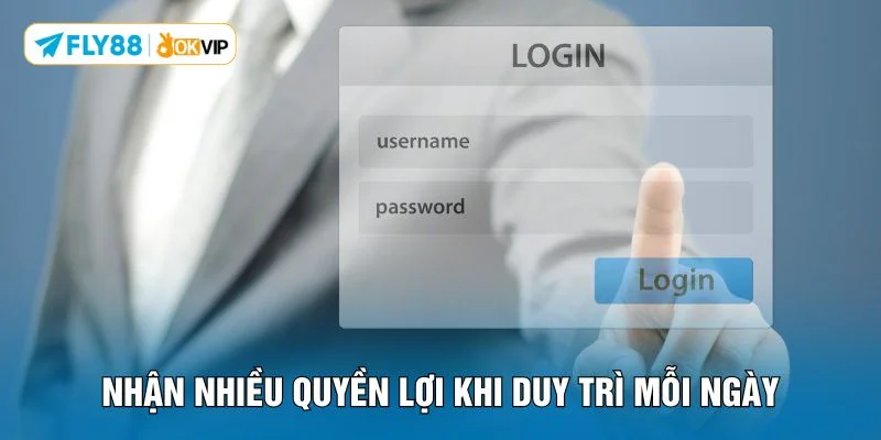 Nhận nhiều quyền lợi khi duy trì mỗi ngày
