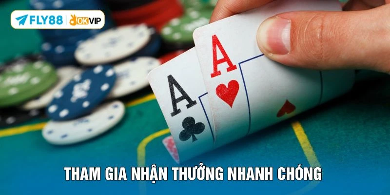 Tham gia nhận thưởng nhanh chóng 