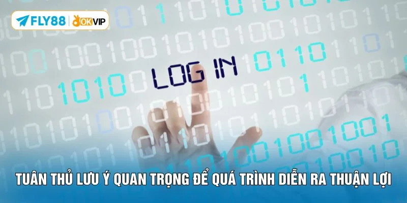 Tuân thủ lưu ý quan trọng để quá trình diễn ra thuận lợi